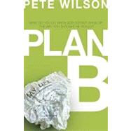 Plan B : What Do You Do When God Doesn't Show up the Way You Thought He Would? by Wilson, Pete, 9781418584672