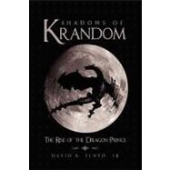 Shadows of Krandom : The Rise of the Dragon Prince by Floyd, David, Jr., 9781441564672