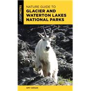 Nature Guide to Glacier and Waterton Lakes National Parks by Grisak, Amy, 9781493044672