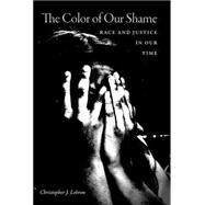 The Color of Our Shame Race and Justice in Our Time by Lebron, Christopher J., 9780190264673