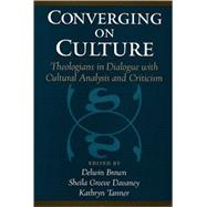 Converging on Culture Theologians in Dialogue with Cultural Analysis and Criticism by Brown, Delwin; Davaney, Sheila Greeve; Tanner, Kathryn, 9780195144673
