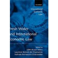 Fresh Water And International Economic Law by Brown Weiss, Edith; Boisson de Chazournes, Laurence; Bernasconi-Osterwalder, Nathalie, 9780199274673