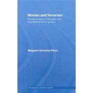 Women and Terrorism: Female Activity in Domestic and International Terror Groups by Gonzalez-Perez; Margaret, 9780415464673