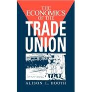 The Economics of the Trade Union by Alison L. Booth, 9780521464673