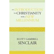 An Introduction to Christianity for a New Millennium by Sinclair, Scott Gambrill, 9780739124673