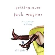 Getting over Jack Wagner by Juska, Elise, 9780743464673