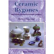 Ceramic Bygones And Other Unusual Domestic Pottery by Copeland, Robert, 9780747804673