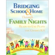 Bridging School and Home Through Family Nights : Ready-to-Use Plans for Grades K-8 by Diane W. Kyle, 9781412914673