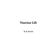 Venetian Life by Howells, W. D., 9781414204673