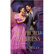 The Unexpected Heiress by O'Riley, Kaitlin, 9781420144673
