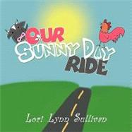 Our Sunny Day Ride by Sullivan, Lori Lynn, 9781449714673