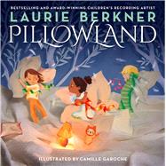 Pillowland by Berkner, Laurie; Garoche, Camille, 9781481464673