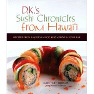 DK's Sushi Chronicles from Hawai'i : Recipes from Sansei Seafood Restaurant and Sushi Bar by Kodama, Dave 