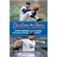 Brothers in Arms Koufax, Kershaw, and the Dodgers Extraordinary Pitching Tradition by Weisman, Jon; Davis, Joe, 9781629374673