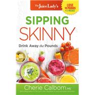 The Juice Lady's Sipping Skinny by Calbom, Cherie, 9781629994673