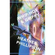 Whip-hot & Grippy by Phillipson, Heather, 9781780374673