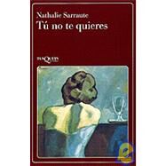 Tu No Te Quieres by Sarraute, Nathalie, 9788472234673