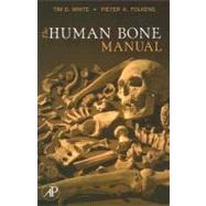 The Human Bone Manual by White, Tim D; Folkens, Pieter A, 9780120884674