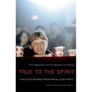 True to the Spirit Film Adaptation and the Question of Fidelity by MacCabe, Colin; Murray, Kathleen; Warner, Rick, 9780195374674