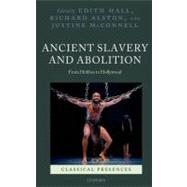 Ancient Slavery and Abolition From Hobbes to Hollywood by Hall, Edith; Alston, Richard; McConnell, Justine, 9780199574674