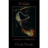 Fishlight A Dream of Childhood by Pineda, Cecile, 9780930324674