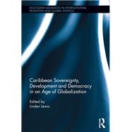Caribbean Sovereignty, Development and Democracy in an Age of Globalization by Lewis; Linden, 9781138914674