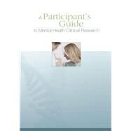 A Participants Guide to Mental Health Clinical Research by National Institutes of Health, 9781503084674