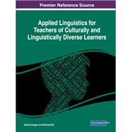 Applied Linguistics for Teachers of Culturally and Linguistically Diverse Learners by Erdogan, Nabat; Wei, Michael, 9781522584674