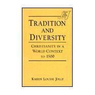 Tradition and Diversity: Christianity in a World Context to 1500 by Jolly,Karen Louise, 9781563244674