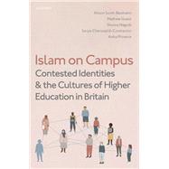Islam on Campus Contested Identities and the Cultures of Higher Education in Britain by Scott-Baumann, Alison; Guest, Mathew; Naguib, Shuruq; Cheruvallil-Contractor, Sariya; Phoenix, Aisha, 9780192844675