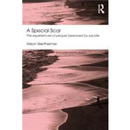A Special Scar: The experiences of people bereaved by suicide by Wertheimer; Alison, 9780415824675