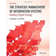 The Strategic Management of Information Systems Building a Digital Strategy by Peppard, Joe; Ward, John, 9780470034675