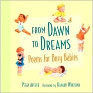 From Dawn to Dreams Poems for Busy Babies by Archer, Peggy; Wakiyama, Hanako, 9780763624675