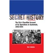Secret History by Cullather, Nick; Gleijeses, Piero (AFT), 9780804754675