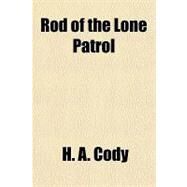 Rod of the Lone Patrol by Cody, H. A., 9781153684675