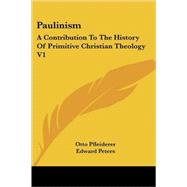 Paulinism: A Contribution to the History of Primitive Christian Theology by Pfleiderer, Otto, 9781425484675