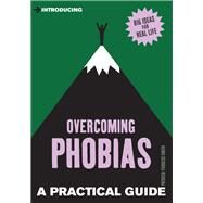 A Practical Guide to Overcoming Phobias by Furness-smith, Patricia, 9781785784675