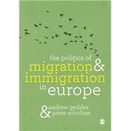 The Politics of Migration & Immigration in Europe by Geddes, Andrew; Scholten, Peter, 9781849204675