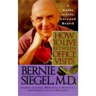 How to Live Between Office Visits by Siegel, Bernie S., 9780060924676