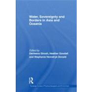 Water, Sovereignty and Borders in Asia and Oceania by Ghosh, Devleena; Goodall, Heather; Donald, Stephanie Hemelryk, 9780203884676