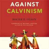 Against Calvinism by Olson, Roger E.; Horton, Michael, 9780310324676