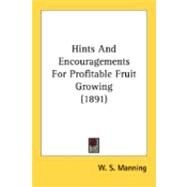 Hints And Encouragements For Profitable Fruit Growing by Manning, W. S., 9780548884676