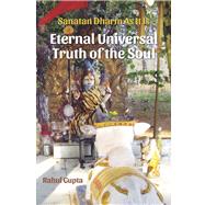 Eternal Universal Truth of the Soul Sanatan Dharm As It Is by Gupta, Rahul, 9780692884676