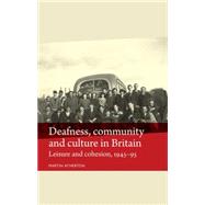 Deafness, community and culture in Britain Leisure and cohesion, 1945-95 by Atherton, Martin, 9780719084676
