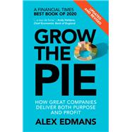 Grow the Pie: How Great Companies Deliver Both Purpose and Profit - Updated and Revised by Edmans, Alex, 9781009054676