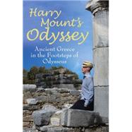 Harry Mount's Odyssey Ancient Greece in the Footsteps of Odysseus by Mount, Harry, 9781472904676