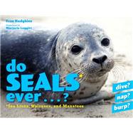 Do Seals Ever . . . ? by Hodgkins, Fran; Leggitt, Marjorie, 9781608934676