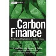 Carbon Finance The Financial Implications of Climate Change by Labatt, Sonia; White, Rodney R., 9780471794677