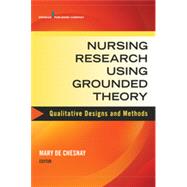 Nursing Research Using Grounded Theory: Qualitative Designs and Methods in Nursing by De Chesnay, Mary, Ph.D., RN, 9780826134677