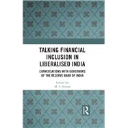 Talking Financial Inclusion in Liberalised India: Conversations with Governors of Reserve Bank of India by Sriram; M. S., 9781138744677